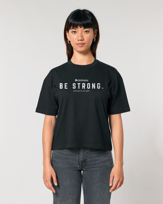 BE STRONG. BOXY T SHIRT